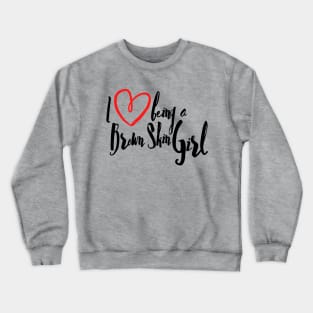 I Love Being A Brown Skin Girl Crewneck Sweatshirt